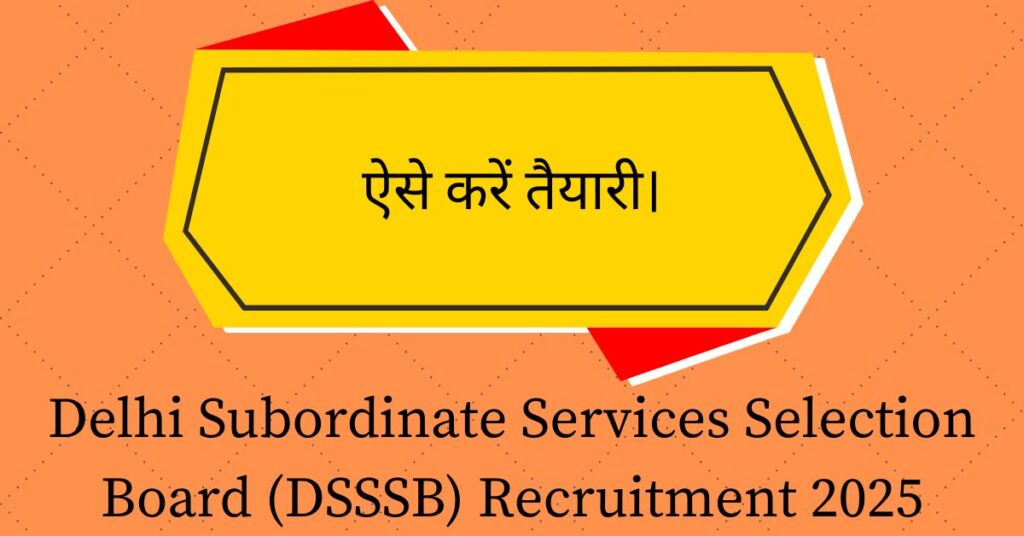 Delhi Subordinate Services Selection Board (DSSSB) Recruitment 2025