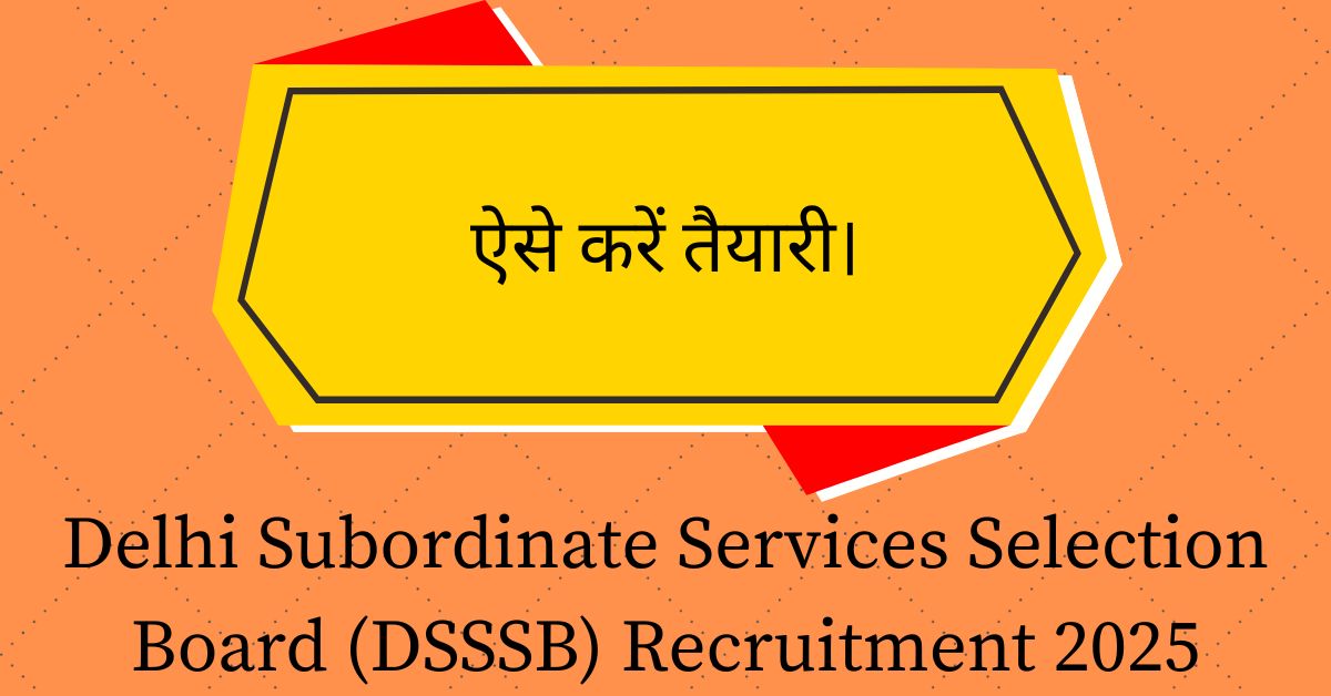 Delhi Subordinate Services Selection Board (DSSSB) Recruitment 2025