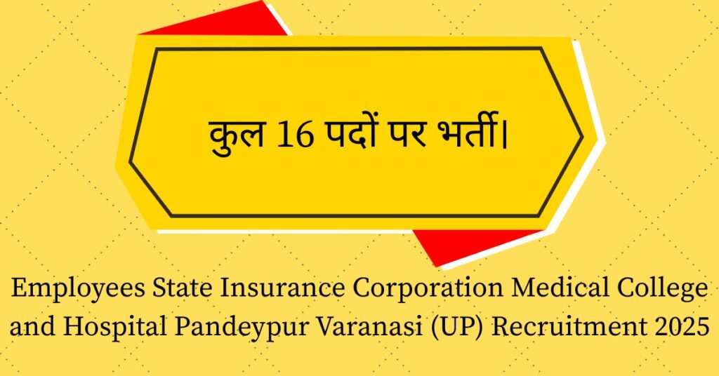 Employees State Insurance Corporation Medical College and Hospital Pandeypur Varanasi (UP) Recruitment 2025