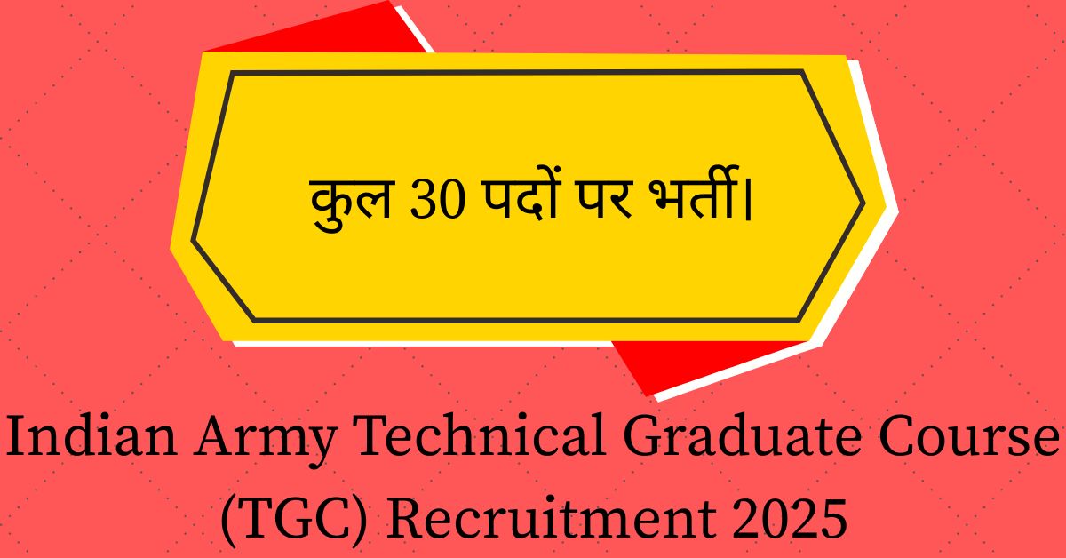 Indian Army Technical Graduate Course (TGC) Recruitment 2025
