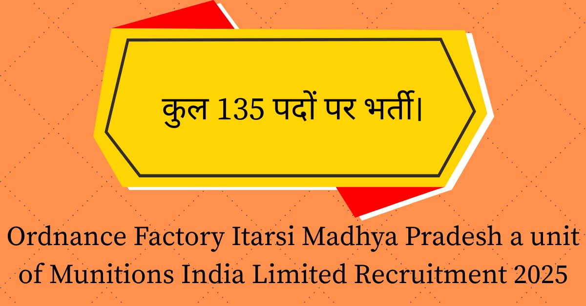 Ordnance Factory Itarsi Madhya Pradesh a unit of Munitions India Limited Recruitment 2025