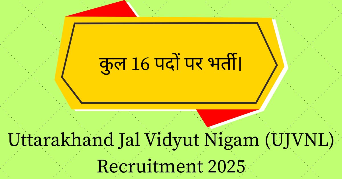 Uttarakhand Jal Vidyut Nigam (UJVNL) Recruitment 2025