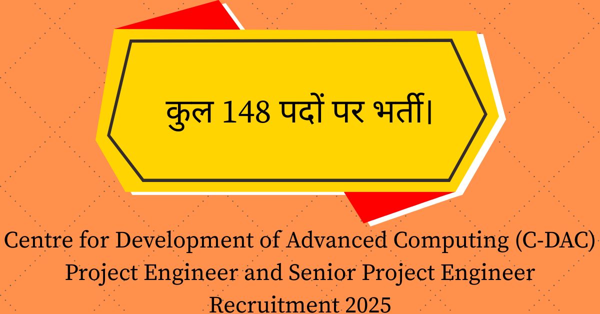 Centre for Development of Advanced Computing (C-DAC) Project Engineer and Senior Project Engineer Recruitment 2025