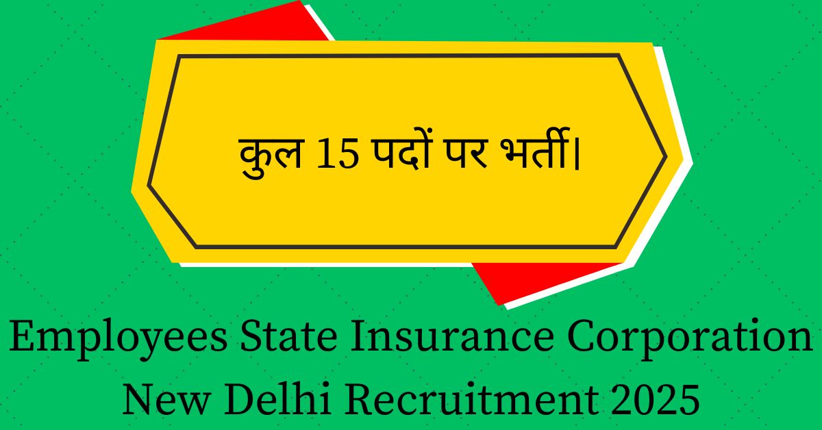 Employees State Insurance Corporation New Delhi Recruitment 2025