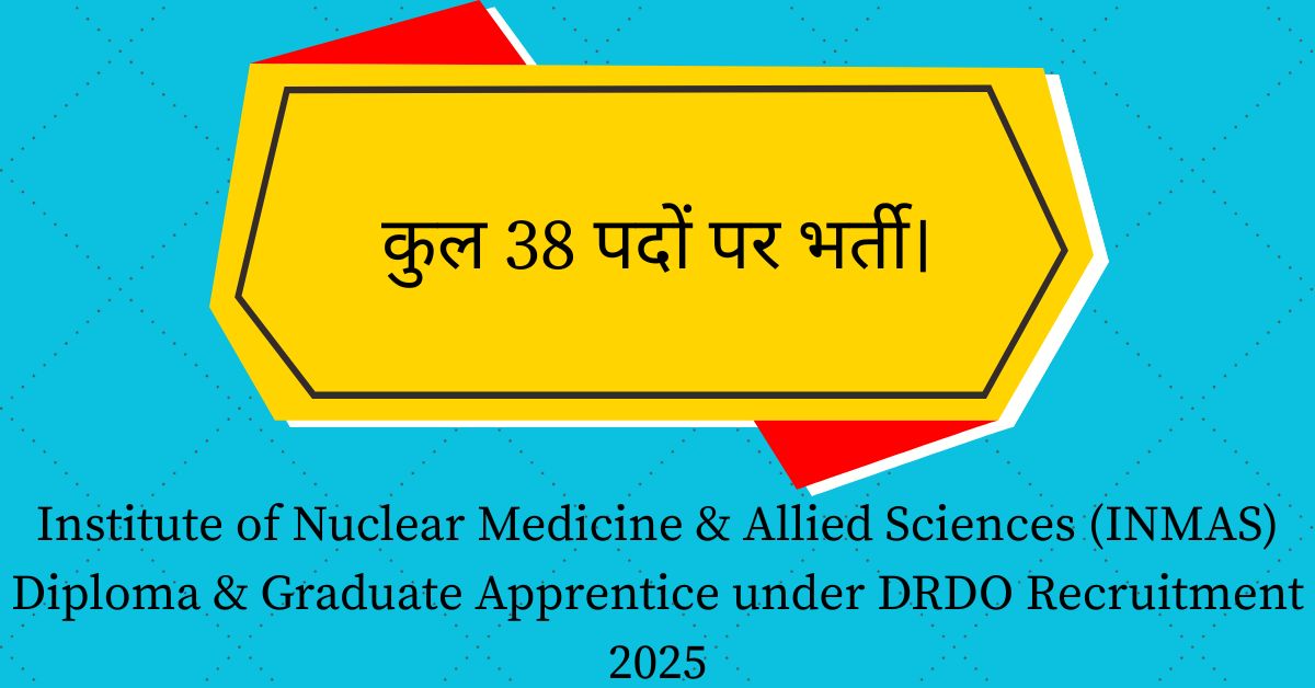 Institute of Nuclear Medicine & Allied Sciences (INMAS) Diploma & Graduate Apprentice under DRDO Recruitment 2025