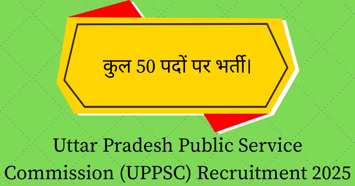 Uttar Pradesh Public Service Commission (UPPSC) Recruitment 2025